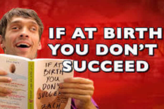 If at Birth you Don’t Succeed…